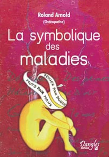 La symbolique des maladies  - Roland Arnold - Dangles