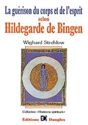 Guérison du corps et de l'esprit selon Hildegarde de Bingen