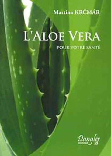 Aloe vera pour votre santé - Martina Krcmar - Dangles