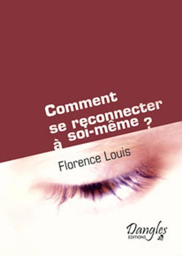 Comment se reconnecter à soi-même ? - Florence M. Louis - Dangles