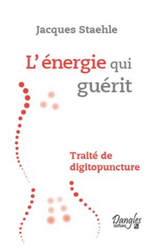 Energie qui guérit - Jacques Staehle - Dangles