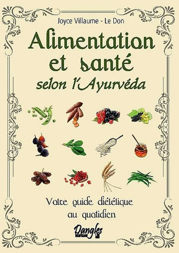 Alimentation et santé selon l'ayurvéda - Joyce Villaume-Le Don - Dangles