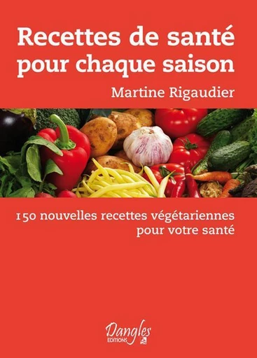 Recettes de santé pour chaque saison - Martine Rigaudier - Dangles