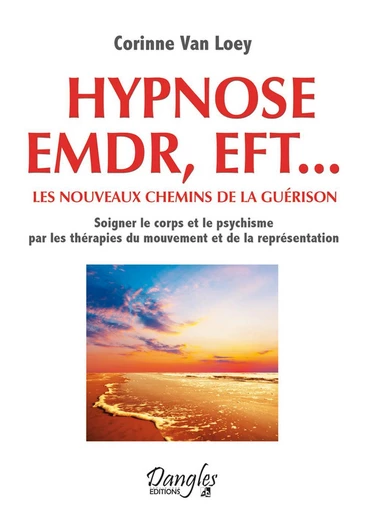 Hypnose EMDR, EFT... les nouveaux chemins de la guérison - Corinne Van Loey - Dangles