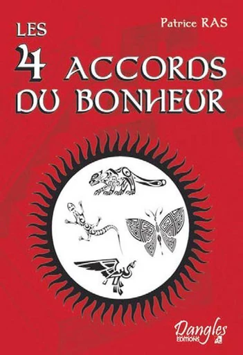 Les 4 accords du bonheur - Patrice Ras - Dangles