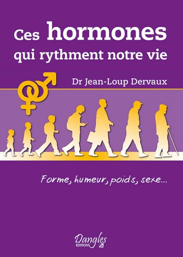 Ces hormones qui rythment notre vie - Jean-Loup Dervaux - Dangles