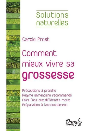 Comment mieux vivre sa grossesse - Carole Prost - Dangles