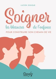 Soigner les blessures de l'enfance pour construire son chemin de vie