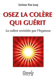 Osez la colère qui guérit 