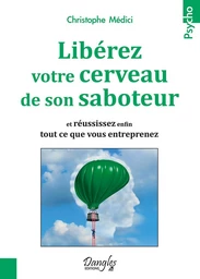 Libérez votre cerveau de son saboteur 