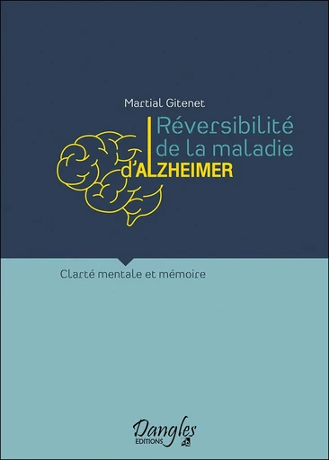 Réversibilité de la maladie d'Alzheimer  - Martial Gitenet - Dangles