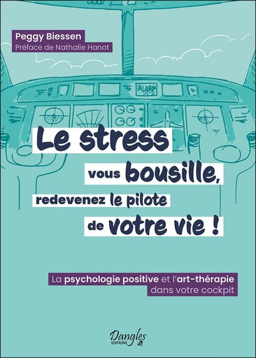 Le stress vous bousille, redevenez le pilote de votre vie ! - Peggy Biessen - Dangles