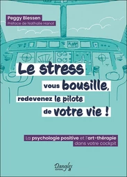 Le stress vous bousille, redevenez le pilote de votre vie !