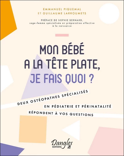 Mon bébé a la tête plate, je fais quoi ? - Emmanuel Piquemal, Guillaume Larroumets - Dangles