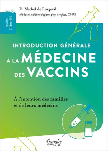 Introduction générale à la médecine des vaccins  - Michel de Lorgeril - Dangles