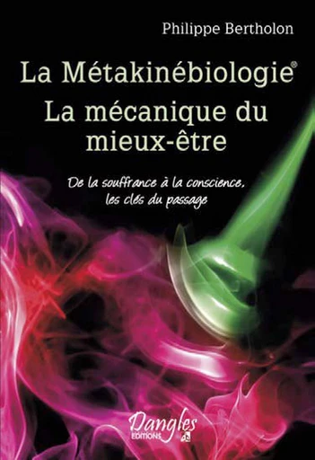 La Métakinébiologie - La mécanique du mieux-être - Philippe Bertholon - Dangles